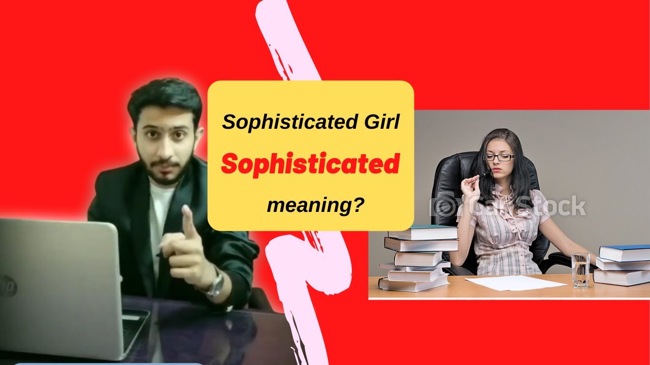 Sophisticated meaning in English | Complicated but adventures | Confusing but interesting