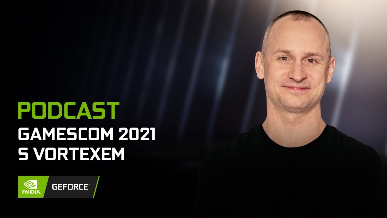 GEFORCE PODCAST #15 - GamesCom 2021 s Vortexem