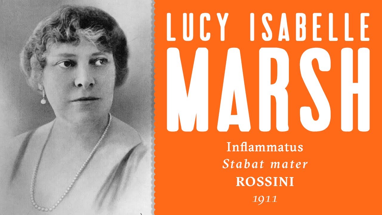 Lucy Isabelle Marsh - Inflammatus [Rossini Stabat mater] - 1911