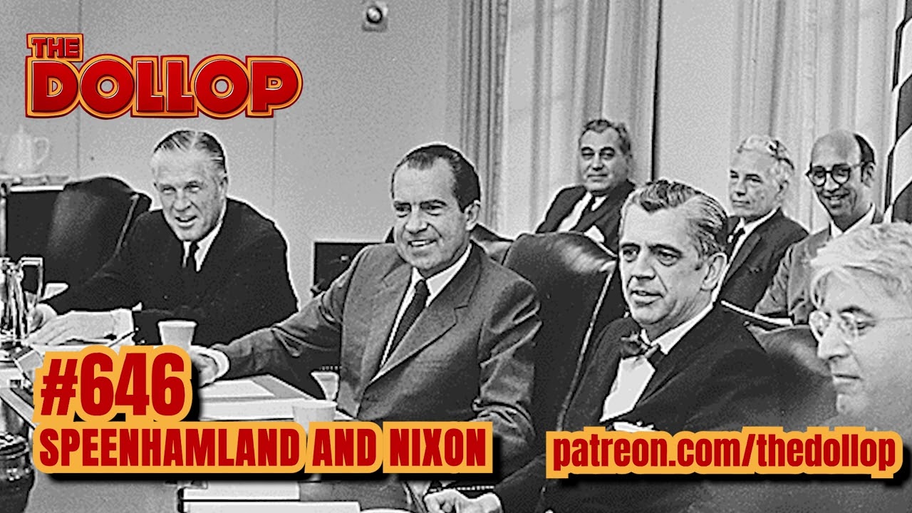 The Dollop Podcast Ep 646- Speenhamland and Nixon