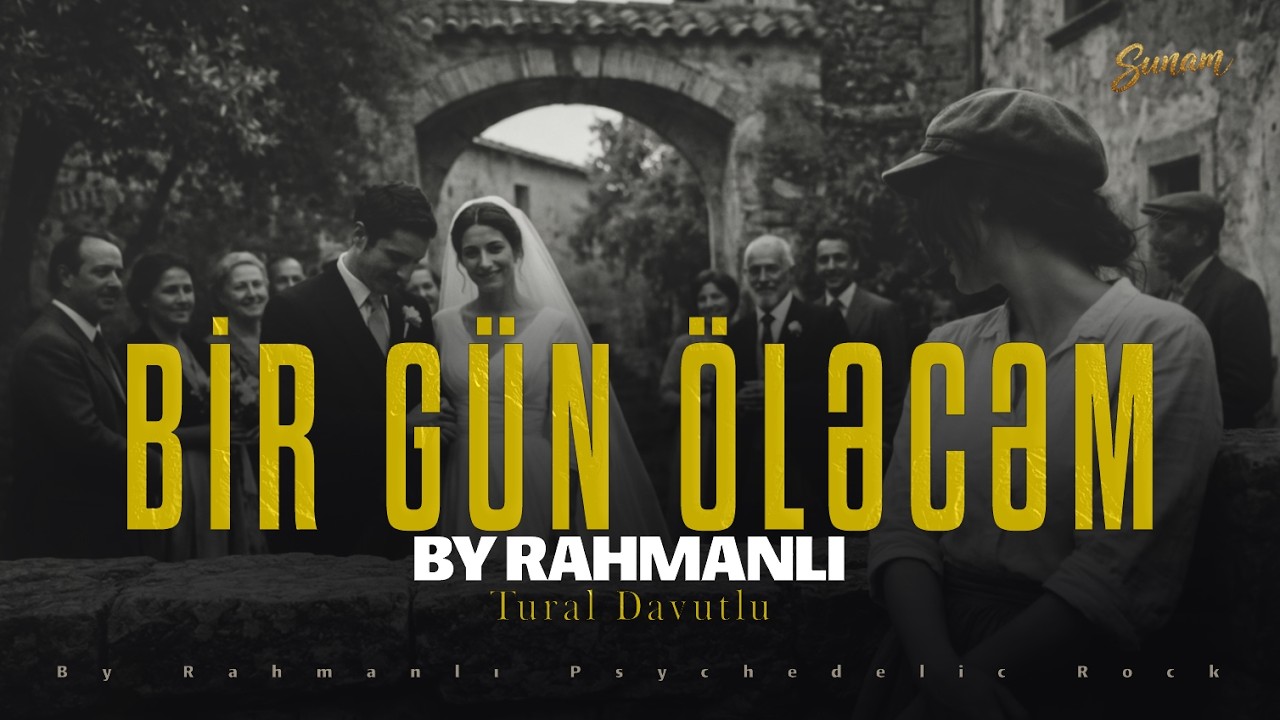 Tural Davutlu & Sunam ''Bir Gün Öləcəm'' - By Rahmanlı Psychedelic Rock