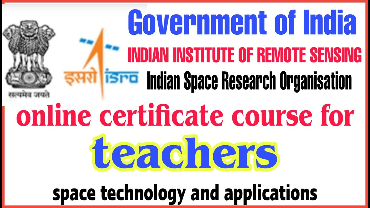 ISRO online certificate course for school teachers on space technology and applications