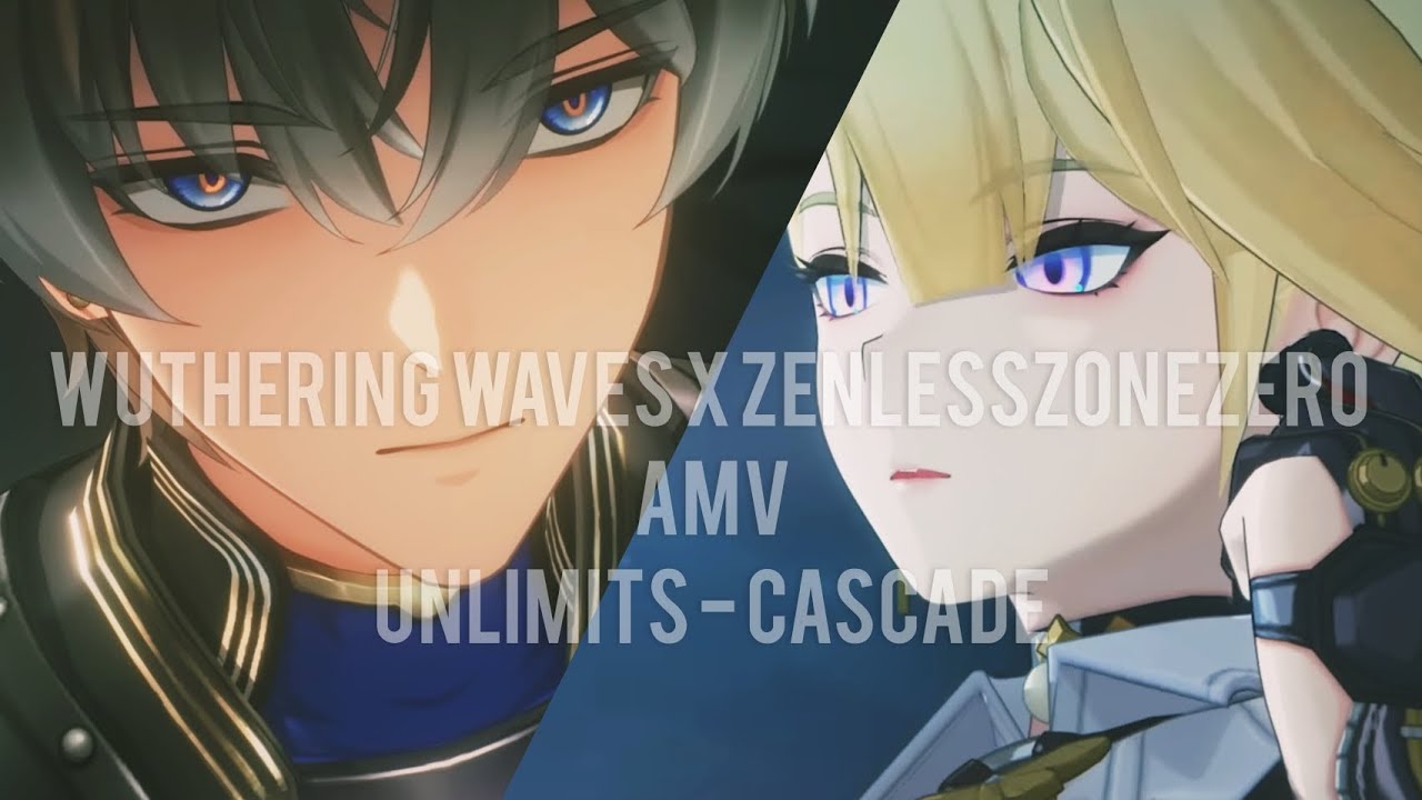 Wuthering Waves x ZenlessZoneZero Amv [UNLIMITS - Cascade]
