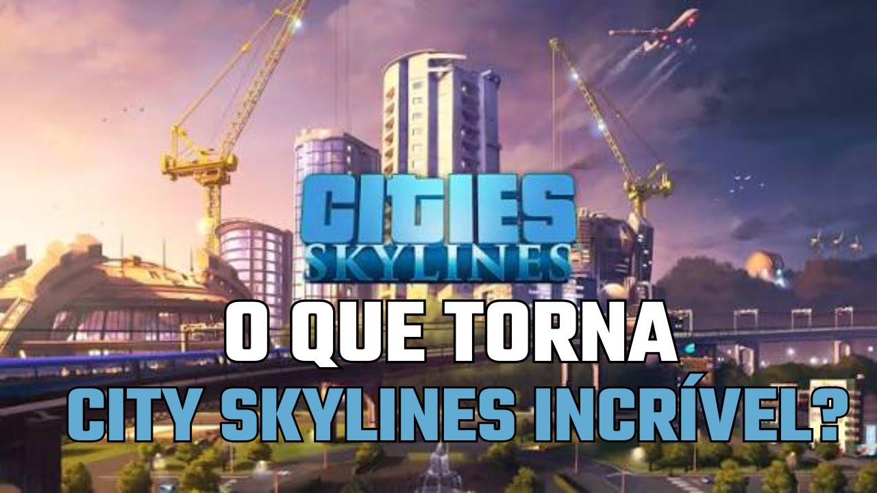 🔥 O que torna CITY Skylines incrível? 🔥