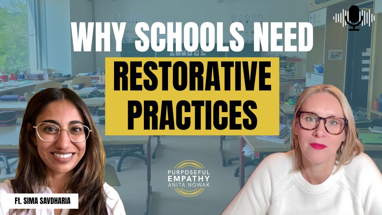 Why Schools Need Restorative Practices Ft. Sima Savdharia w/Anita Nowak - Purposeful Empathy