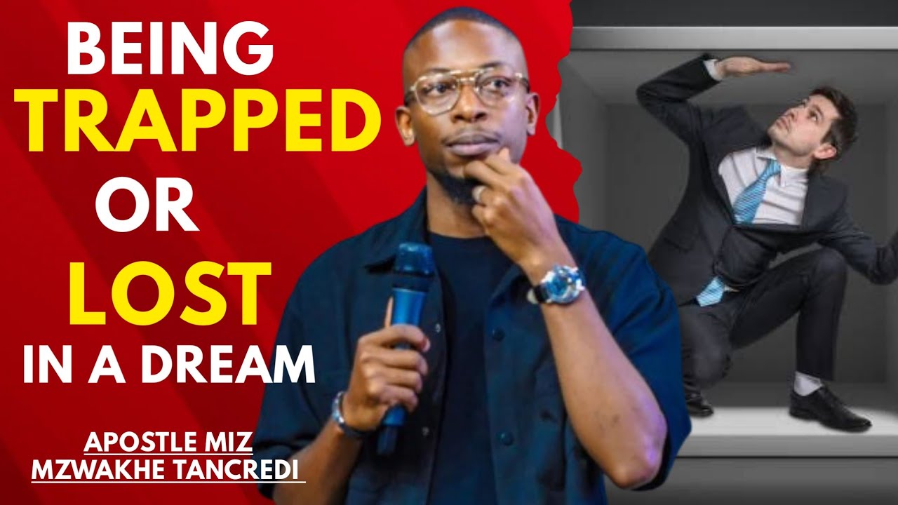 Meaning Of Seeing Yourself Trapped/Lost In A Dream - APOSTLE MIZ MZWAKHE TANCREDI