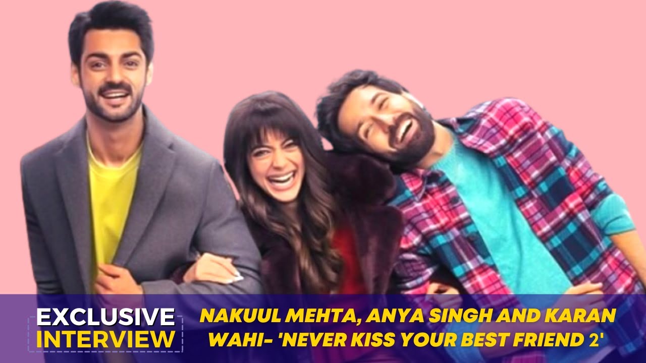 Nakuul Mehta, Anya Singh and Karan Wahi get CANDID on 'Never Kiss Your Best Friend 2'