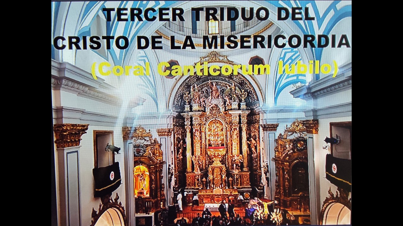 TERCER TRIDUO AL CRISTO DE LA MISERICORDIA (Coral Canticorum Iubilo)