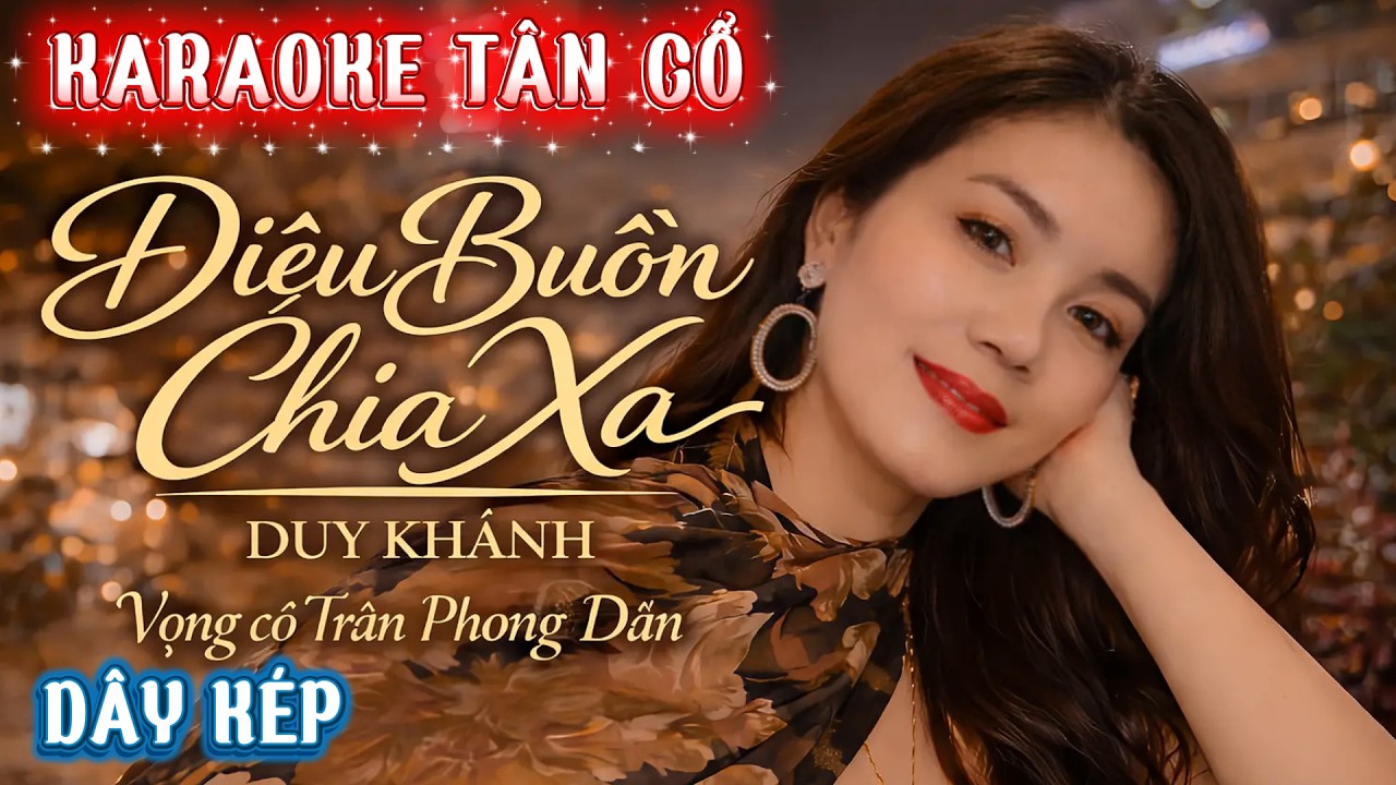 Karaoke Tân Cổ : ĐIỆU BUỒN CHIA XA - Nhạc : Duy Khánh - Vọng Cổ : Trần Phong Dân [ Dây Kép ]