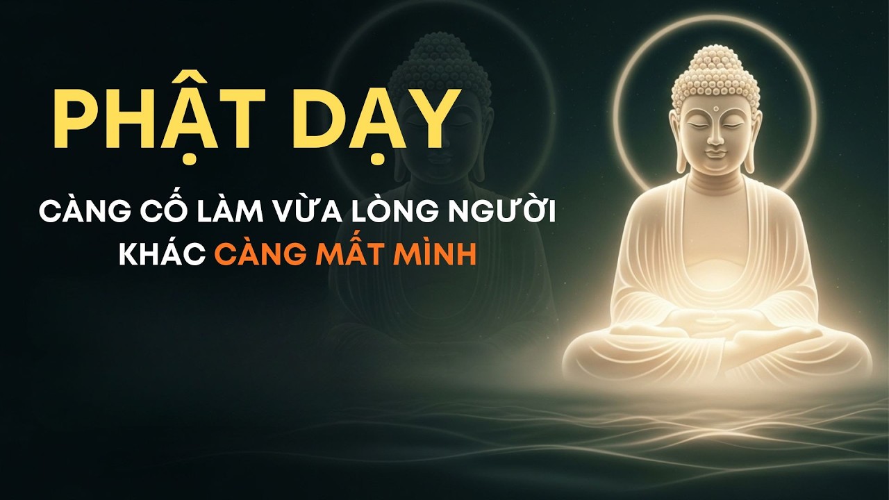 Phật Dạy: Càng Cố Làm Vừa Lòng Người Khác Càng Mất Mình