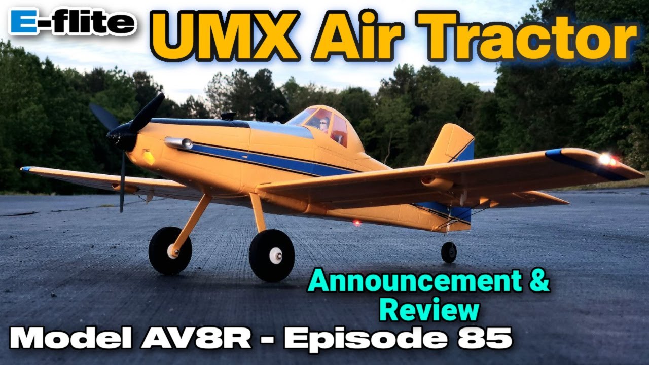 E-Flite UMX Air Tractor BNF Basic with AS3X and SAFE Select - Model AV8R Announcement/Review