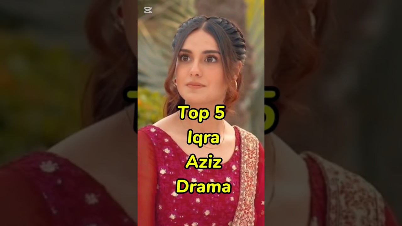 Top 5 Iqra Aziz drama. #top #top5 #top10 #iqraaziz #drama