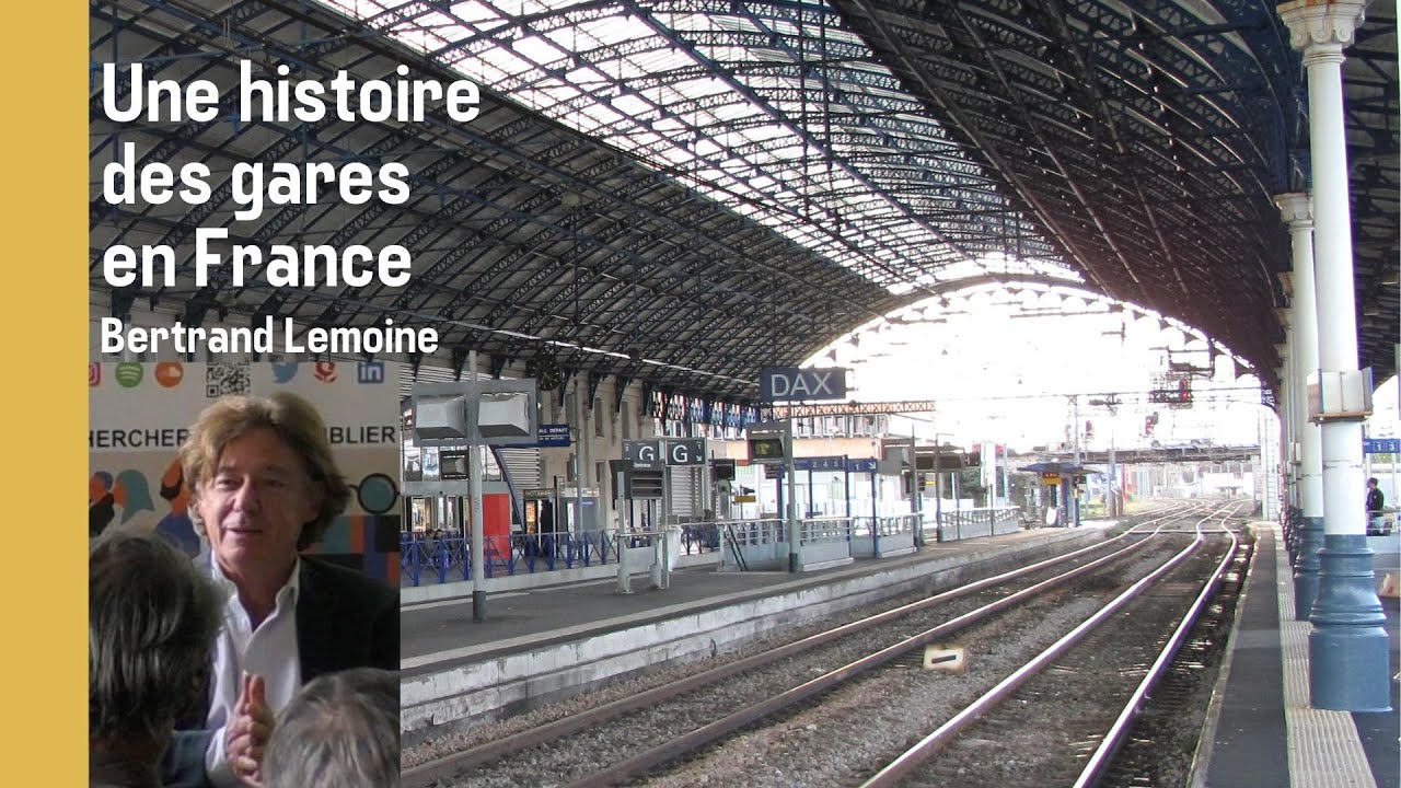Une histoire des gares en France - conférence de Bertrand Lemoine