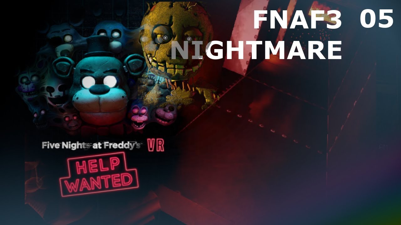 Five Night's At Freddy's 3 FNAF VR Help Wanted Gameplay Walkthrough Nightmare Mode No Commentary