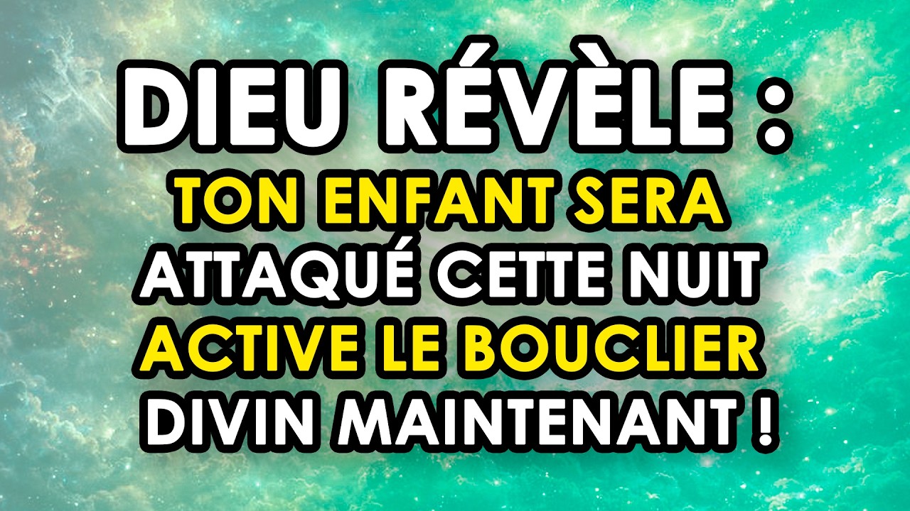 🔴 DIEU RÉVÈLE : TON ENFANT SERA ATTAQUÉ CETTE NUIT — ACTIVE LE BOUCLIER DIVIN MAINTENANT !