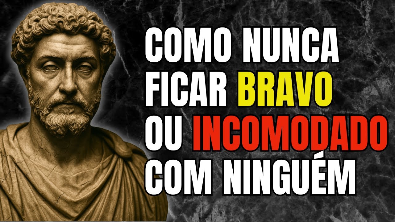Como Nunca Mais Ficar Bravo ou Incomodado com Ninguém | Estoicismo | Sabedoria Estoica