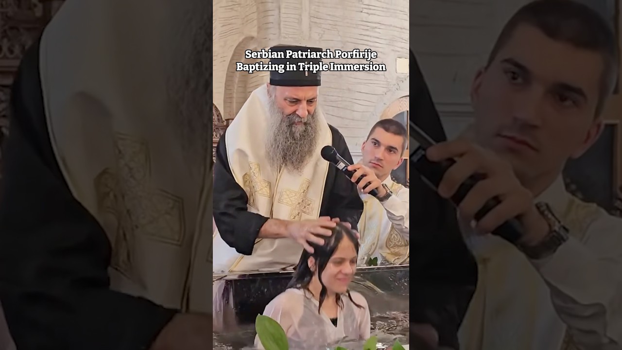Triple Immersion Baptism by Patriarch Porfirije of Serbia