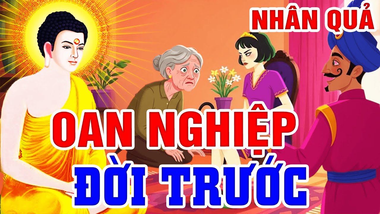 Luật Nhân Quả Không Bỏ Sót Một Ai, OAN NGHIỆP ĐỜI TRƯỚC - Gieo Nhân Nào Gặt Quả Đó... Không Sai 1 Ly