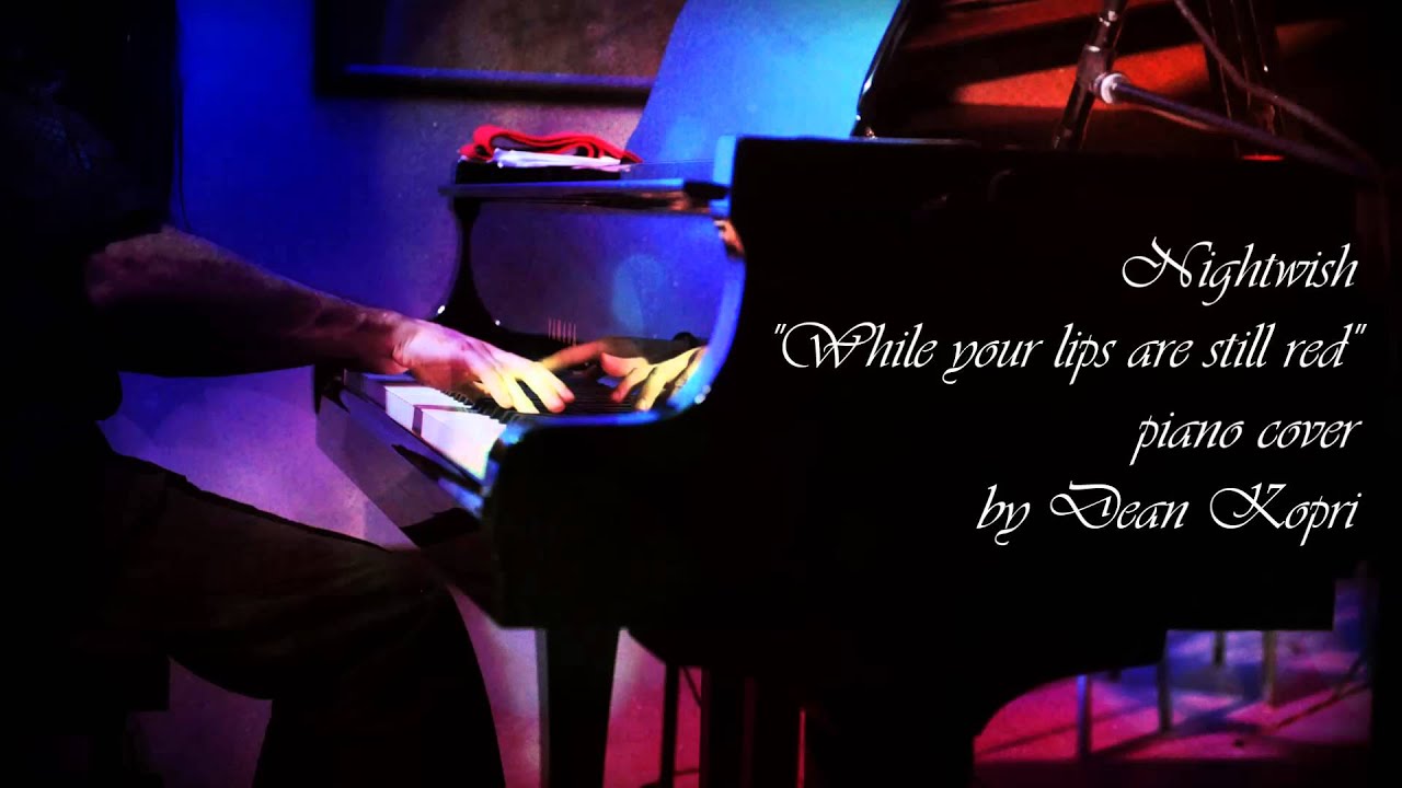 Nightwish - While your lips are still red - piano cover (Dean Kopri)