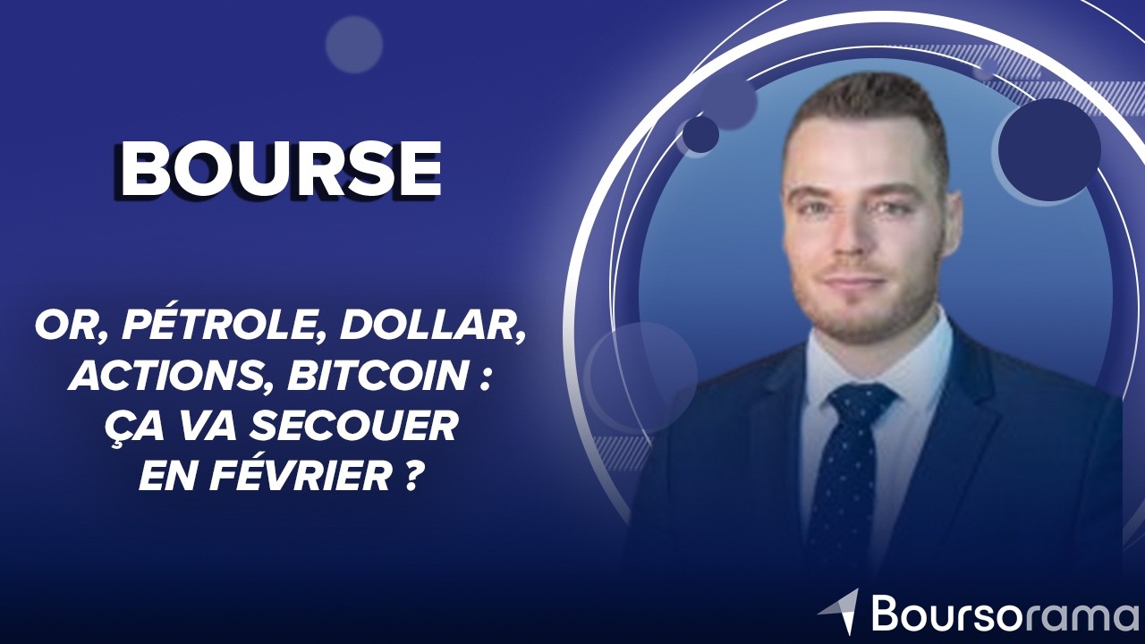 Or, pétrole, dollar, actions, bitcoin : ça va secouer en février ?