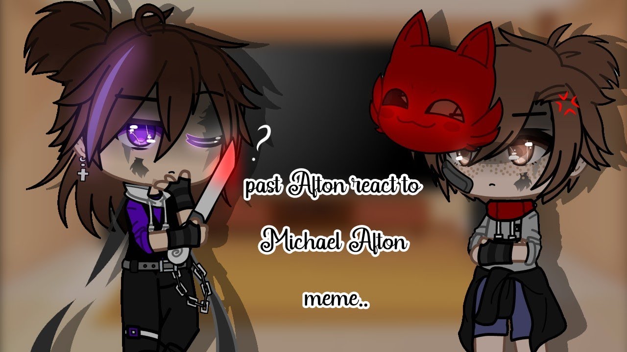 past Afton family react to Michael Afton meme // part 2 ⟩ Gacha club my AU ✨