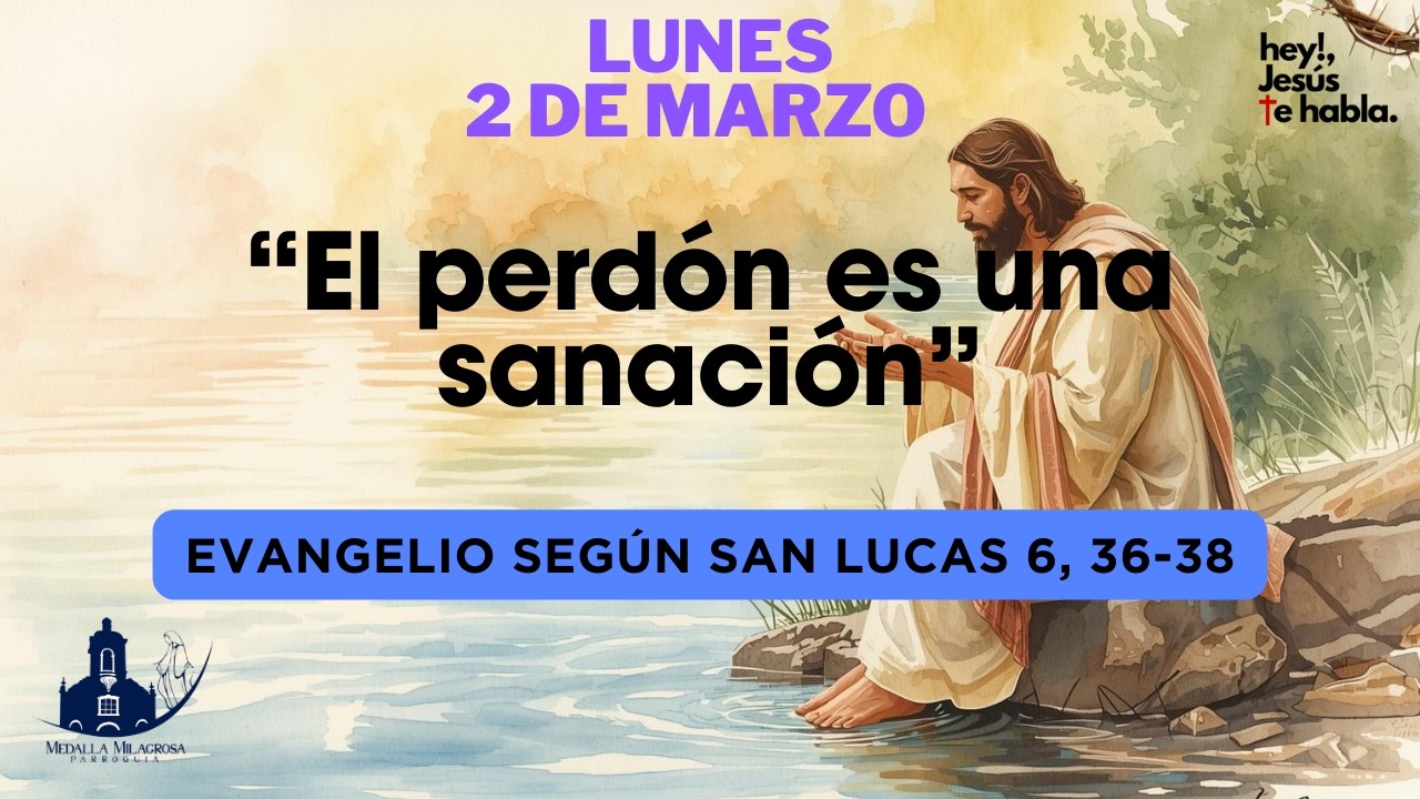 “El perdón es una sanación” Evangelio según san Lucas 6, 36-38