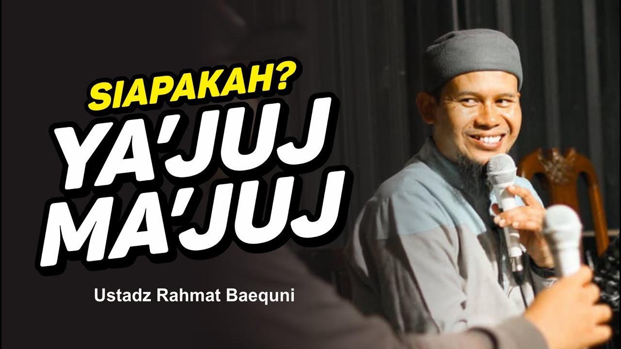Ustadz Rahmat Baequni - Siapa Yajuj dan Ma'juj ?