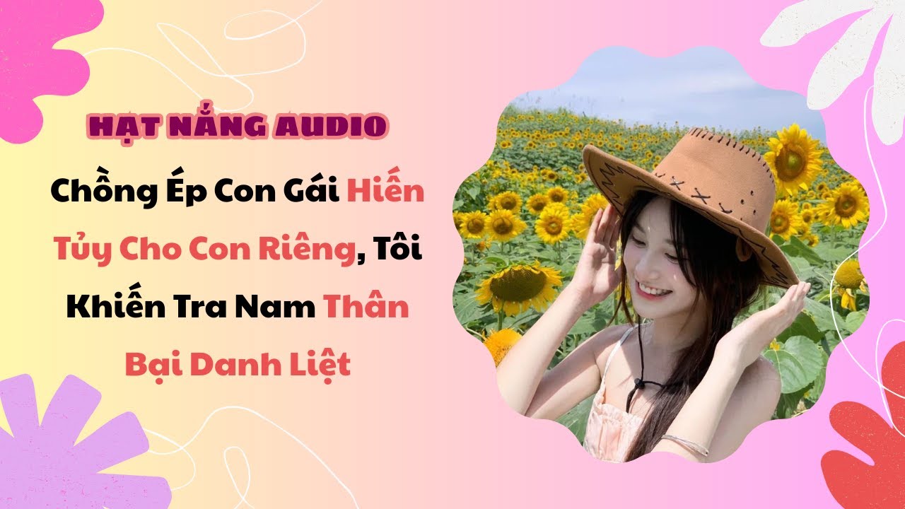 [Truyện Audio] Chồng Ép Con Gái Hiến Tủy Cho Con Riêng Tôi Khiến Tra Nam Thân Bại Danh Liệt