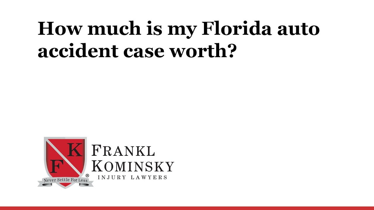 Florida Car Accident Lawyer: How much is my Florida auto accident case worth?