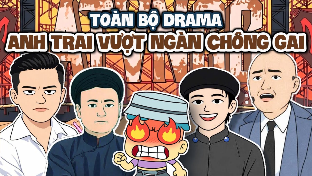 Toàn Bộ Drama Anh Trai Vượt Ngàn Chông Gai Trong 23 Phút | Đầu Xanh Mỏ Hỗn