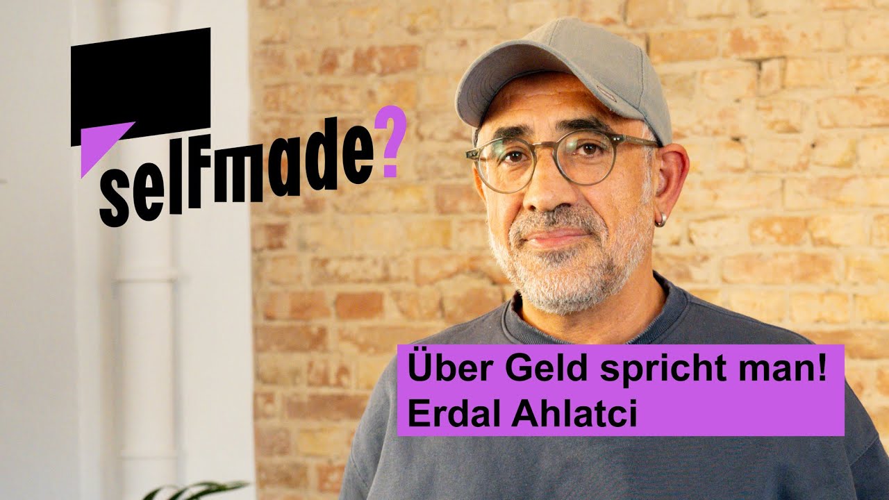 Folge 05: Selfmade? – Über Geld spricht man! Mit Erdal Ahlatci