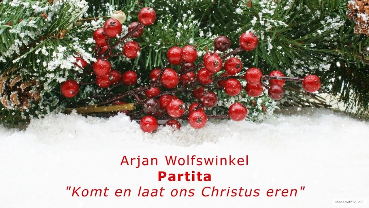 Arjan Wolfswinkel - Partita 'Komt en laat ons Christus eren'