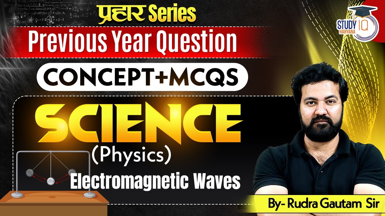 HPSC HCS & TO/ATO: Science Physics PYQ | Electromagnetic&nbsp;Waves | BY Rudra Sir |Haryana StudyIQ