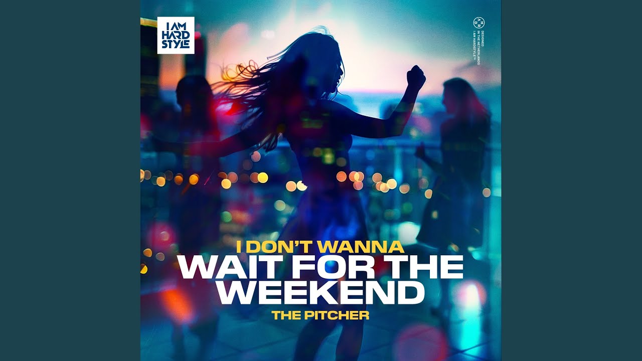 I Don't Wanna Wait For The Weekend