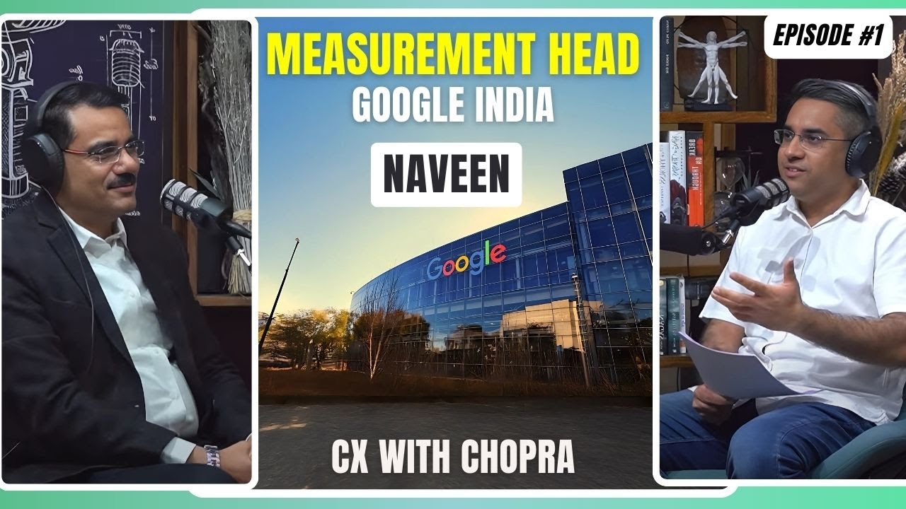 CX with Chopra -  Naveen Yadav (Measurement Head  - Google India)