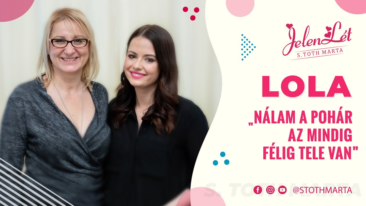 JelenLét by S. Toth Marta: Lola: „Nálam a pohár az mindig félig tele van” (S02E06)
