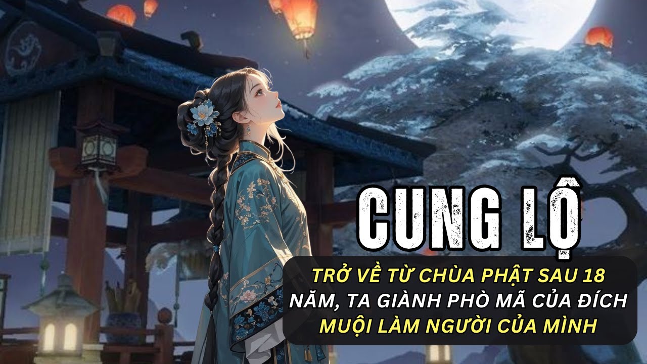 [FULL] TRỞ VỀ TỪ CHÙA PHẬT SAU 18 NĂM, TA GIÀNH PHÒ MÃ CỦA ĐÍCH MUỘI LÀM NGƯỜI CỦA MÌNH