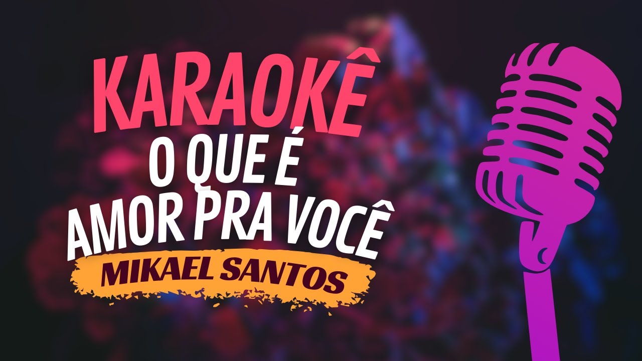 O QUE É AMOR PRA VOCÊ - MIKAEL SANTOS - KARAOKÊ