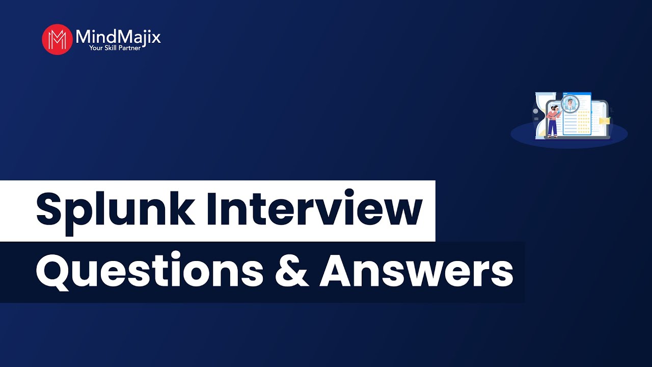 Top 40 Splunk Interview Questions and Answers 2025 |Splunk Developer Interview Questions | MindMajix