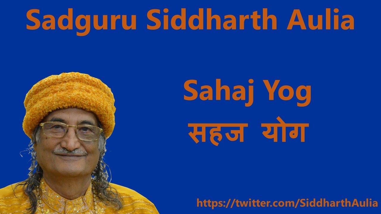 Sahaj Yog (सहज योग): Sadguru Siddharth Aulia