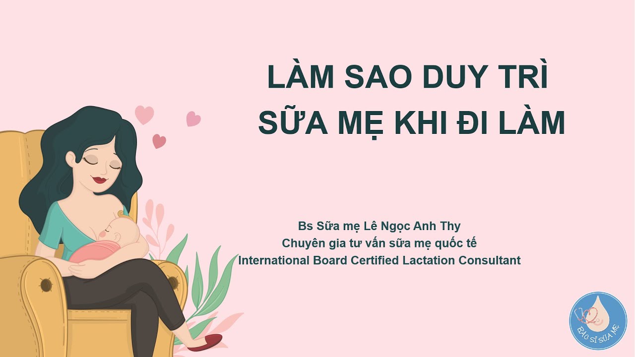 Kinh nghiệm duy trì nguồn sữa mẹ khi đi làm / Câu chuyện sữa mẹ P18