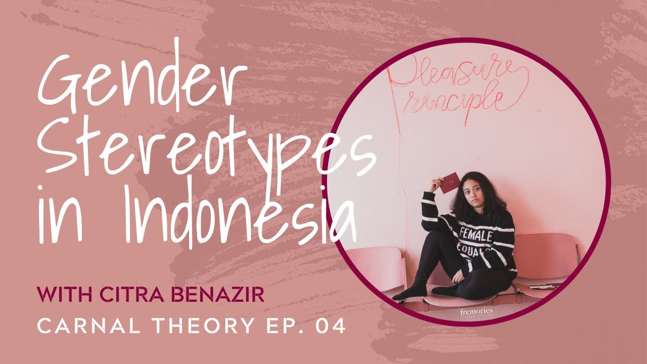 Gender Stereotypes in Indonesia // Citra Benazir on Carnal Theory