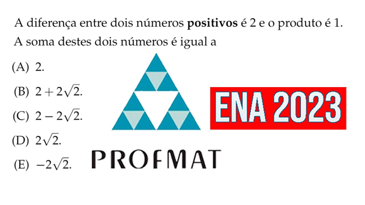 Profmat ENA 2023 Questão 20 A diferença entre dois números positivos