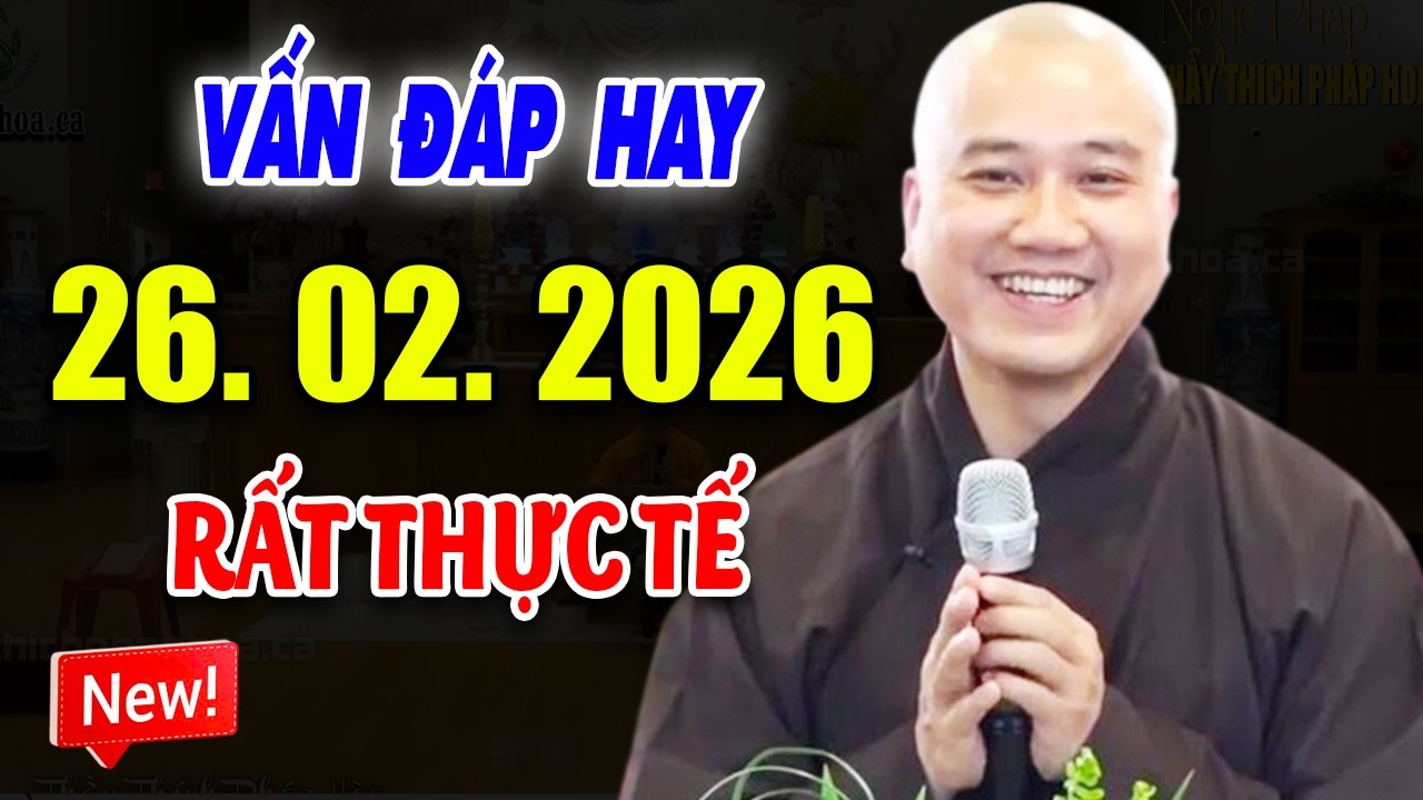 Vấn Đáp Thực Tế ''CÂU HỎI CHỌN LỌC'' Thầy Giảng Hay Đăng Ngày 25. 02. 2026 - Thầy Thích Pháp Hòa