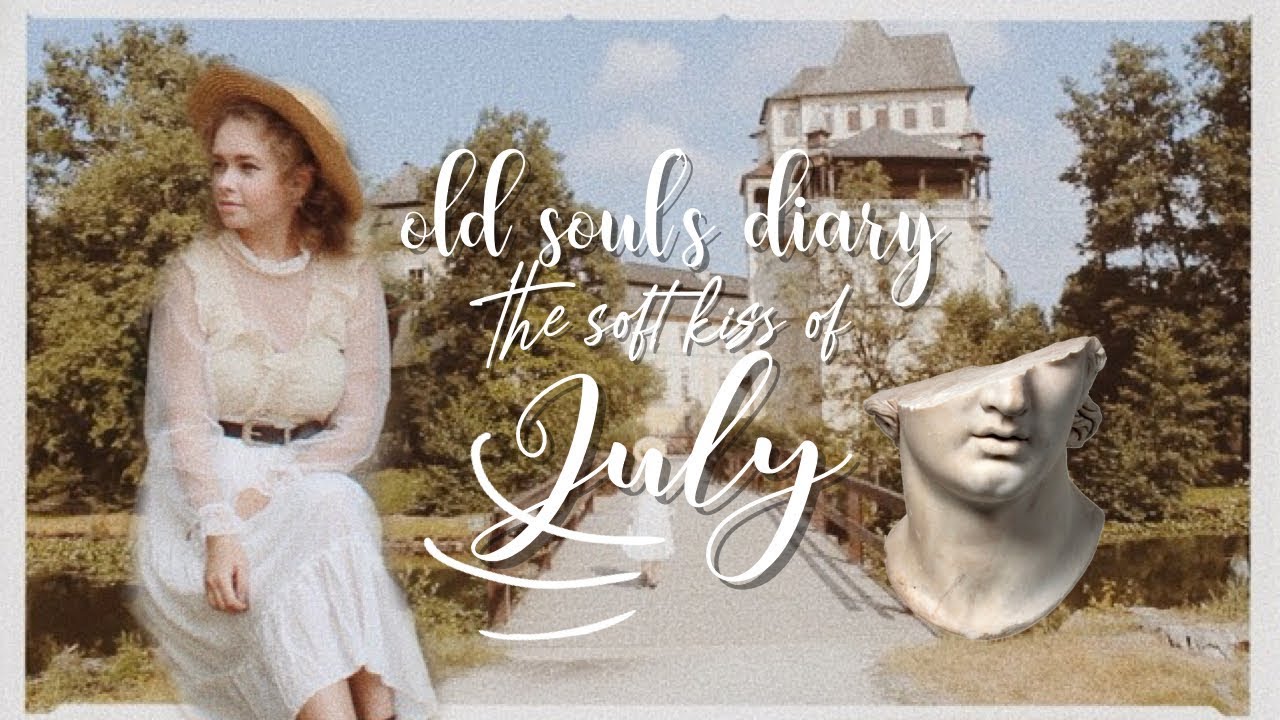 the soft kiss of july // old soul´s diary