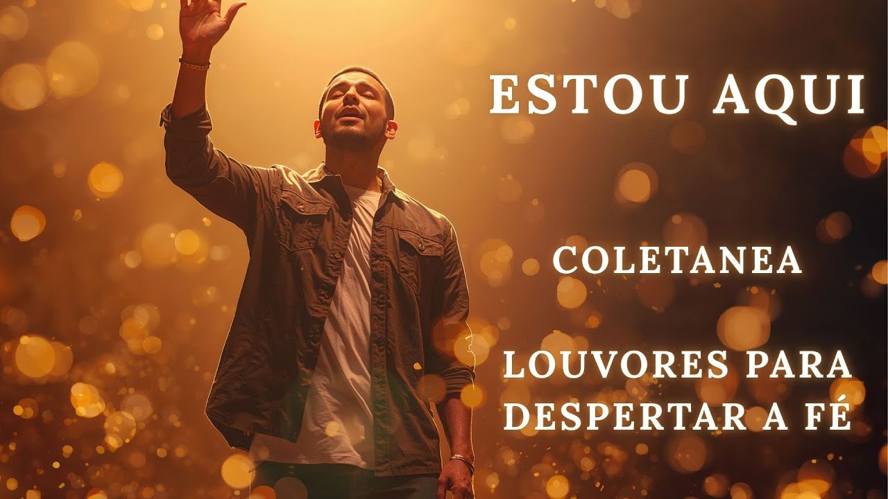 ESTOU AQUI Coletânea Louvores para despertar a fé