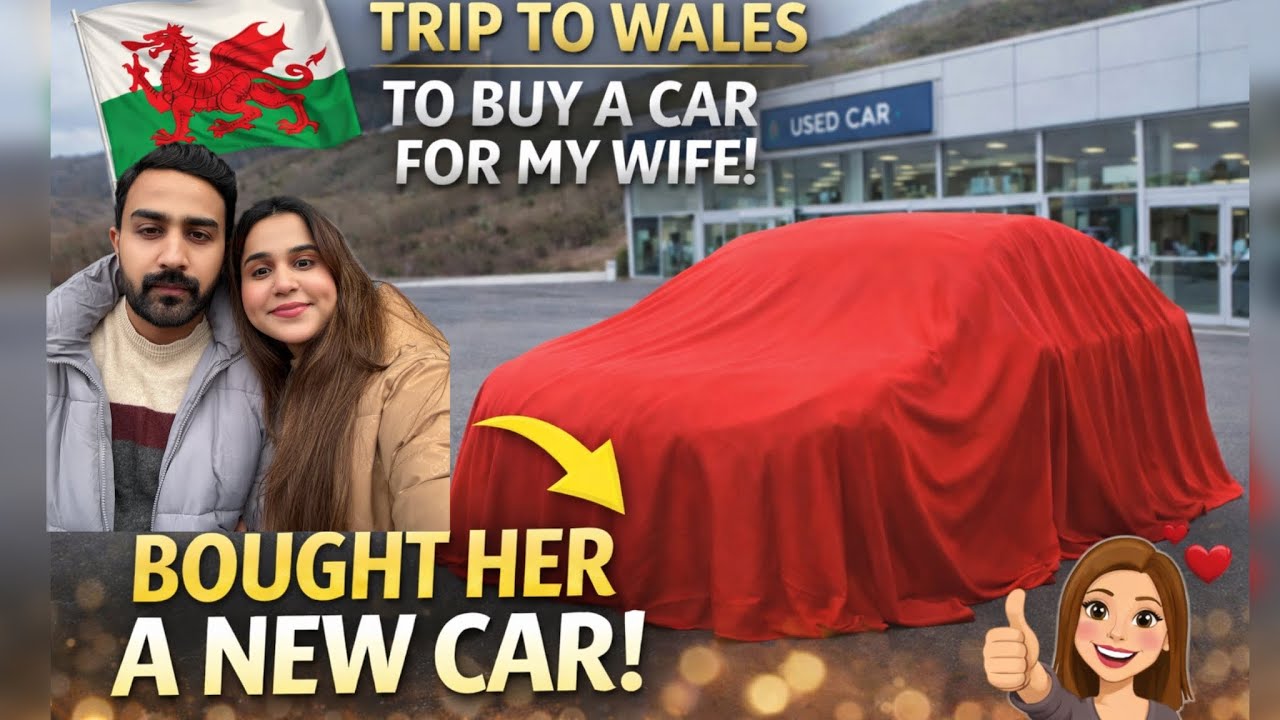 BUYING A NEW CAR FOR MY WIFE 😎| ROAD TRIP TO WALES 🚘 | ALLHAMDULLIAH ♥️