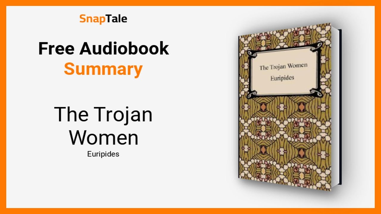 The Trojan Women by Euripides: 12 Minute Summary