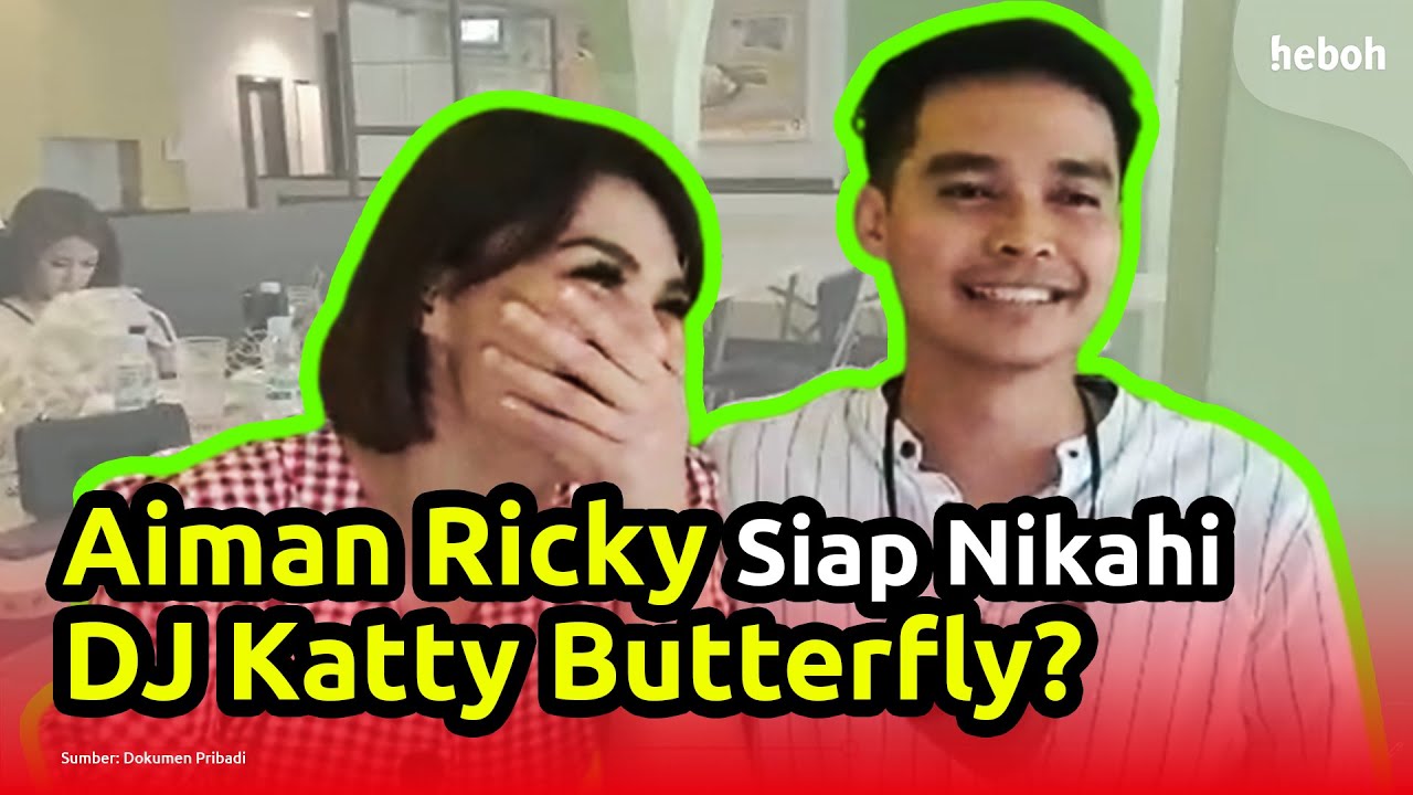 Aiman Ricky Siap Nikahi DJ Katty Butterfly?