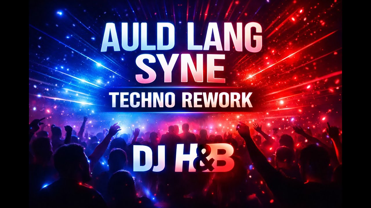 Auld Lang Syne (Techno Rework) | DJ H&B | New Year Anthem